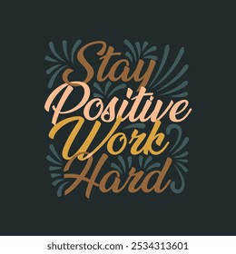 Empowering Vector Image Stay Positive Work Hard for Focused Motivation