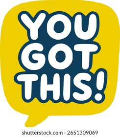 Empowering Yellow Text Bubble "You Got This!"