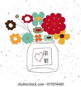 Empty mason jar with abstract flowers and For You lettering and heart. Hand drawn doodle vector illustration, distressed background.  Cute illustration for t-shirt, greeting card, poster, invitation.