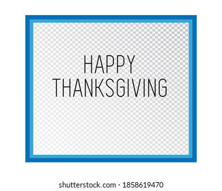 Empty photo frame isolated with Happy Thanksgiving text on a transparent background. Vector illustration for your design.