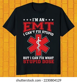 i am an EMT i can not fix stupid but i can fix what stupid dose t-shirt design