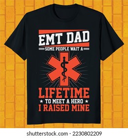 EMT dad some people wait a lifetime to meet a hero i raised mine t-shirt design