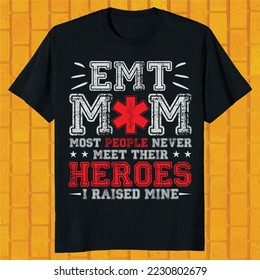 EMT mom most people never meet their hero i raised mine t-shirt design