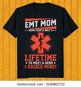 EMT mom some people wait a lifetime to meet a hero i raised mine t-shirt design