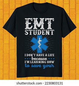 EMT student i do not have a life because i am learning how to save your t-shirt design