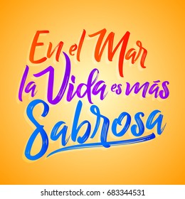 En el mar la vida es mas sabrosa - At sea life is more tasty spanish text, Traditional Latin phrase, vector lettering