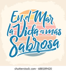 En el mar la vida es mas sabrosa - At sea life is more tasty spanish text, Traditional Latin phrase, vector lettering