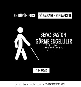 En Büyük Engel Görmezden Gelmektir. Beyaz Baston Görme Engelliler Haftası Kutlu Olsun. 7-144 ocak. Translation: The biggest obstacle is ignoring. White cane, visually impaired week. January 7-14.