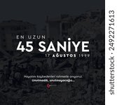 en uzun 45 saniye. marmara depremi. gölcük depremi. 17 ağustos 1999. longest 45 seconds. 17 August 1999. We commemorate those who lost their lives with mercy. We haven