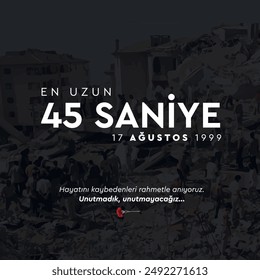 en uzun 45 saniye. marmara depremi. gölcük depremi. 17 ağustos 1999. longest 45 seconds. 17 August 1999. We commemorate those who lost their lives with mercy. We haven't forgotten, we won't forget.