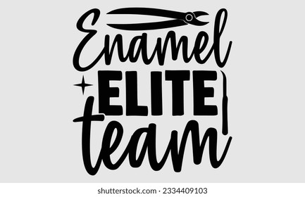 Enamel Elite Team- Dentist t-shirt design, This illustration can be used as a print on SVG and bags, stationary or as a poster, Vector illustration Template.