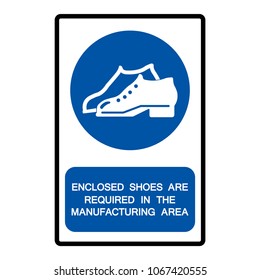 Enclosed Shoes Are Required In The Manufacturing Area Symbol Sign,Vector Illustration, Isolate On White Background Label .EPS10