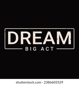 Encourage ambition with the 'Dream Big Act' T-shirt design. A motivational message urging wearers to pursue their aspirations boldly, reminding them that action brings dreams to life.