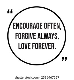 Encourage often, forgive always, love forever, family rules, inspirational design quote, motivational quotes, typography illustration lettering quotes