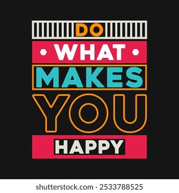 Encouraging 'Do What Makes You Happy' Vector Graphic for Joyful and Empowering Content