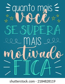 Encouraging lettering phrase in Brazilian Portuguese. Translation - The more you excel, the more motivated you are.