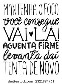 Encouraging lettering in Portuguese. Translation - Keep focus.You can.Go there!Hold on.Get up from there.Try again.