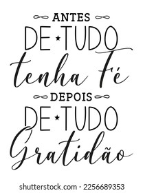 Encouraging lettering poster in Brazilian Portuguese. Translation - First of all have faith, after all gratitude.