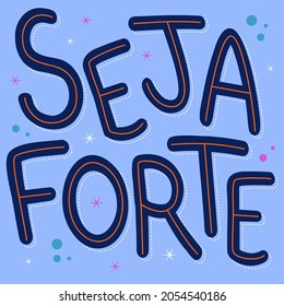 Encouraging Phrase in Brazilian Portuguese. Translation - Be strong.