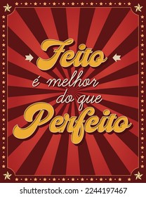 Encouraging phrase poster in Brazilian Portuguese. Groovy style. Translation - Done is better than perfect.