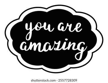 Encouraging phrase to someone or to yourself, monochrome badge or a sticker. Hand written vector illustration isolated on white background