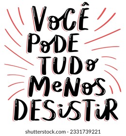 Encouraging quote in Brazilian Portuguese. Translation - You can anything but give up.