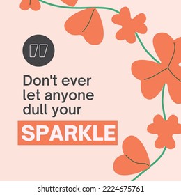 Encouraging quote - Don't ever let anyone dull your sparkle. Vector quote