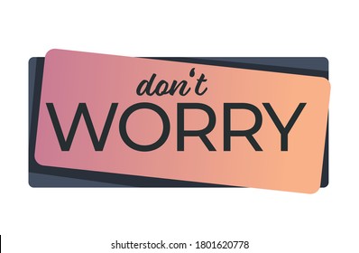 Encouraging words on banner, isolated sticker with inscription. Dont worry text on emblem, motivational and inspiration phrase for anxious people. No panic or stress saying, vector in flat style