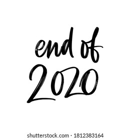 END OF 2020 YEAR. VECTOR NEW YEAR GREETING HOLIDAY HAND LETTERING TYPOGRAPHY. T-shirt print, badge, postcard, banner design