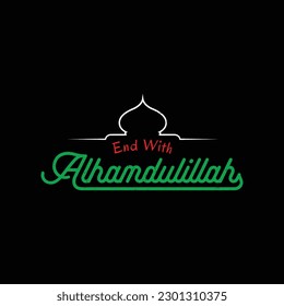 End With Alhamdulillah Islamic Quotes Illustration with mosque silhouette isolated on black background.