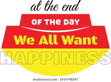 At the end of the day we all want happiness mug design template
