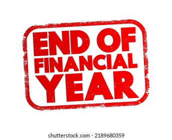 End Of Financial Year - the conclusion of a financial reporting period for businesses or organizations, text concept stamp