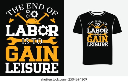 The end of Labor is to gain leisure custom t-shirt design-Print, Poster . 