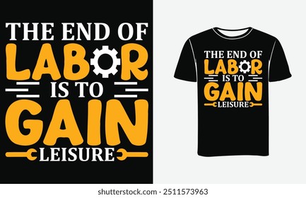 The end of Labor is to gain leisure custom t-shirt design-Print, Poster .