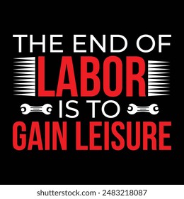 The end of labor is to gain leisure typography tshirt design
