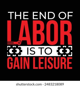 The end of labor is to gain leisure typography tshirt design
