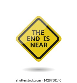 The end is near sign. Yellow warning sign, Vector illustration