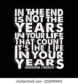 In the end its not the years. Abraham Lincoln Quote