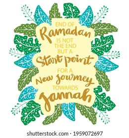 End of Ramadan is not the end but start point of a new journey  towards  jannah. Ramadan quote.