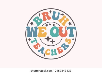 Ende der Schule, Bruh We out Teachers T-Shirt Design