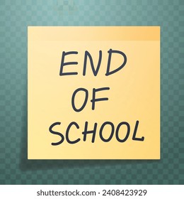 End of school hand drawn sketch on yellow sticks note paper. Realistic vector illustration