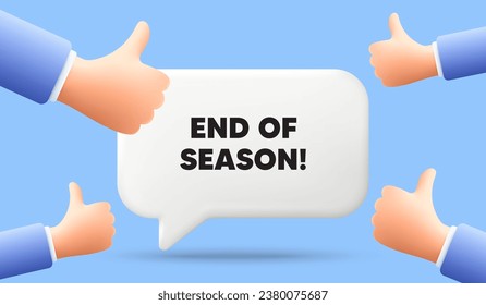 End of Season Sale. 3d speech bubble banner with like hands. Special offer price sign. Advertising Discounts symbol. End season chat speech message. 3d offer talk box. Vector