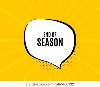 End of Season Sale. Chat speech bubble. Special offer price sign. Advertising Discounts symbol. Yellow vector banner with bubble. End season text. Chat badge. Colorful background. Vector