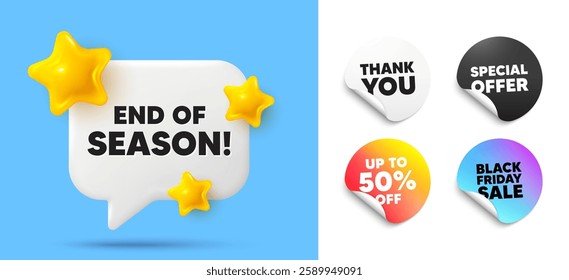 End season speech bubble, sticker tags. Discount, Black friday stickers. End of Season Sale. Special offer price sign. Advertising Discounts symbol. Thank you tag. 3d stars chat bubble. Vector