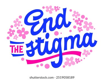 End the Stigma, bold script lettering in vibrant blue and pink, surrounded by flowers and dots. Uplifting design supporting mental health awareness. Suitable for social media, posters, merchandise