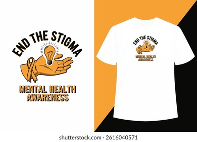 End the Stigma Mental Health Awareness T-shirt Design, Mental Health Awareness, T-shirt design.