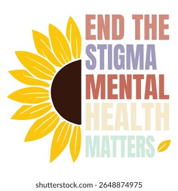 End the Stigma Mental Health Matters - Mental Health T-shirt vector, Self Love illustration, Self Care Quotes, Funny Health Care shirt, Health Awareness Art