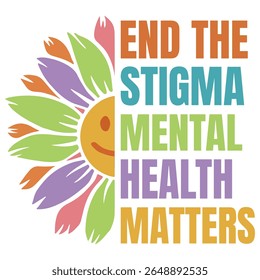 End the Stigma - Mental Health Matters T-shirt vector, Self Love illustration, Inspirational saying, Funny Health Care Positive shirts