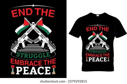 End the Struggle  Embrace the  Peace Save palestine free gaza typography t shirt design 