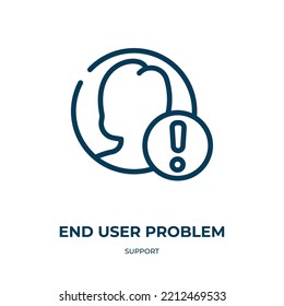 End User Problem Icon. Linear Vector Illustration From Support Collection. Outline End User Problem Icon Vector. Thin Line Symbol For Use On Web And Mobile Apps, Logo, Print Media.